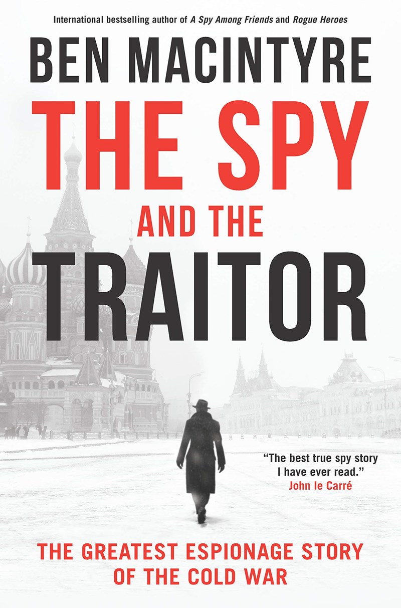 The Spy and the Traitor: The Greatest Espionage Story of the Cold War