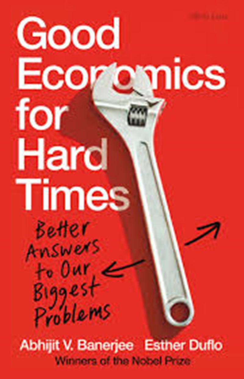 Good Economics for Hard Times, Abhijit V. Banerjee & Esther Duflo